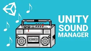Managing Sound in Unity - Unity Tutorial