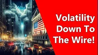 Volatility Down To The Wire!