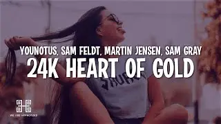 YouNotUs, Sam Feldt, Martin Jensen feat. Sam Gray - 24k Heart Of Gold (Lyrics)
