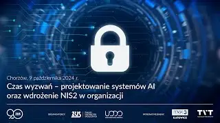 Czas wyzwań – projektowanie systemów AI oraz wdrożenie NIS2 w organizacji