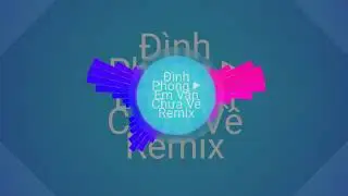 Đình Phong - Em Vẫn Chưa Về  Remix  sóng nhạc