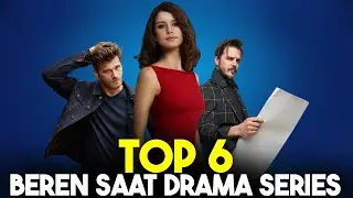 Top 6 Best Turkish Drama Starring Beren Saat That You Must Watch