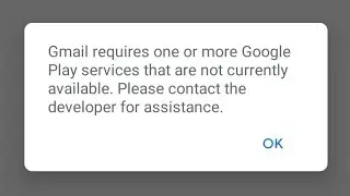 How to solve gmail requires one or more google play services that are not currently available 2022