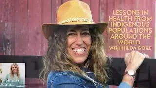 Ep 829: Lessons in Health From Indigenous Populations Around the World With Hilda Gore