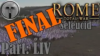 Rome Total War (Seleucid Campaign) - part LIV - Seleucus reigns supreme! (FINAL)