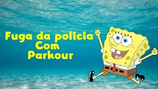 Fugindo da Policia com Parkour ao som de Bob Esponja