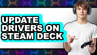 How to Update Drivers on Steam Deck - Easy Guide