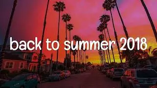 songs that bring you back to summer 2018 || nostalgia playlist
