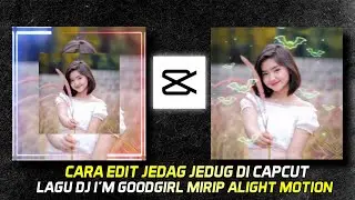 CARA MEMBUAT JEDAG JEDUG DJ I'M GOOD GIRL MIRIP ALIGHT MOTION
