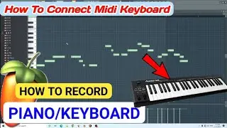 How To Record Piano/Keyboard In FL Studio 21 Hindi || FL Studio Me Piano Keyboard Kaise Record Kare