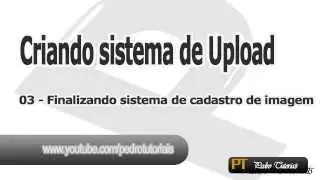 Como criar um sistema de Upload de Fotos com PHP - 03 Finalizando sistema de cadastro de imagem