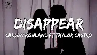 Carson Rowland - Disappear ft. Taylor Castro