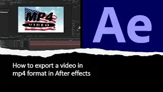 How to export a video in mp4 format in After Effects