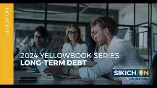 On Demand - Yellowbook Webinar Series: Session 7 - Long Term Debt | Sikich