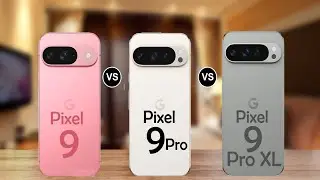 Google Pixel 9 Vs Google Pixel 9 Pro Vs Google Pixel 9 Pro XL