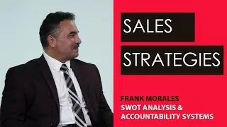Sales Strategies | SWOT Analysis and Accountability Systems | Interview with Frank Morales