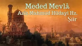 Meded Mevlâ. - Aziz Mahmud Hüdayi Hz. - Şiir (Divanı İlahiyat 122)