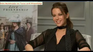 Kate Beckinsale on Love and Friendship