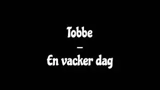 Tobbe - En vacker dag