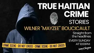 True Haitian Crime Stories: The Unsolved Murder of Wilner Boucicault