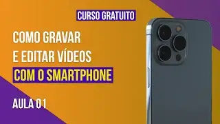 Qual a melhor câmera para gravar vídeos? Smartphone, celular (Curso gratuito)