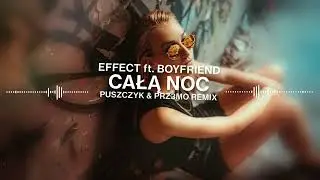 EFFECT feat Boyfriend   Całą noc Puszczyk & Prz3mo Remix
