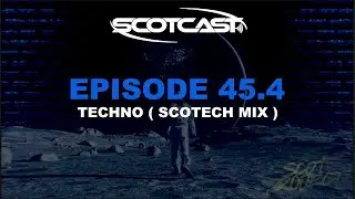 SCOTCAST 45.4 TECHNO ( SCOTECH MIX )