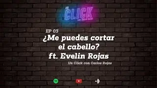 EP3 Podcast Un Click con Carlos Rojas ft Evelin Rojas ¿Me puedes cortar el cabello?
