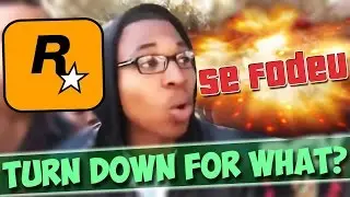 GTA 5 Turn Down For What