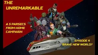 The Unremarkable Episode 004 - A 5 Parsecs From Home Narrative Campaign