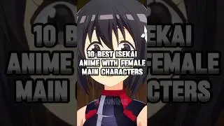 10 Best Isekai Anime with Female Main Characters 