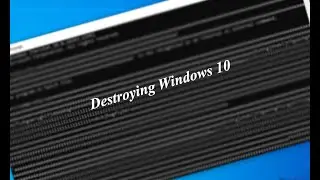 Destroying Windows 10