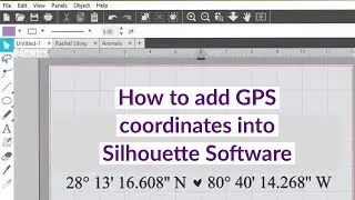 HOW TO ADD GPS COORDINATES TO SILHOUETTE SOFTWARE