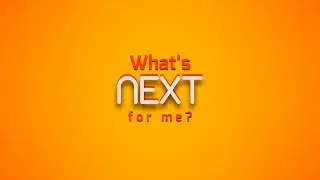 What's next for me?
