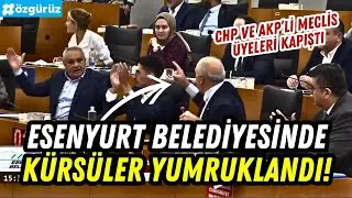 Esenyurt Belediyesinde kürsüler yumruklandı! CHP ve AKP'li üyeler kapıştı