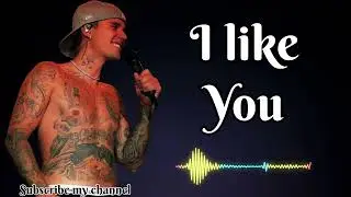 Justin bieber - I Like You