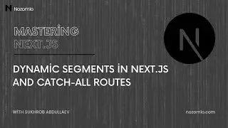 Nozomio | Mastering Next.js | Lesson 6: Dynamic Segments in Next.js and Catch-All Routes