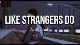 AJ MITCHELL -  LIKE STRANGERS DO (LYRICS)