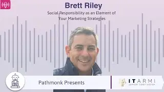Social Responsibility as an Element of Your Marketing Strategies | With Brett Riley from ITARMI