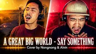 SAY SOMETHING - A GREAT BIG WORLD  - COVER by Nongnong & Alvin