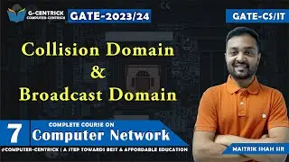 Lec 07 Collision Domain & Broadcast Domain || Computer Network || CS Engineering || GATE-2023-24
