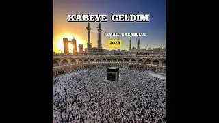 İsmail Karabulut - KABEYE GELDİM - 2024 [YENİ] İLAHİ