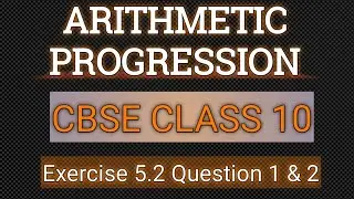 ARITHMETIC PROGRESSION/CLASS 10 CBSE BOARD/ Exercise 5.2 Q1&2
