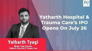 IPO Adda: Yatharth Hospitals & Trauma Care IPO Discussion | BQ Prime