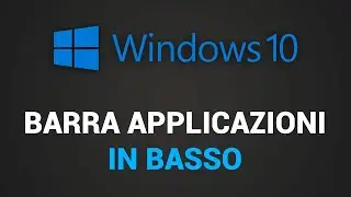 Come mettere Barra delle Applicazioni in basso Windows 10