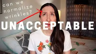 Can We Normalize Wrinkles? | Anti anti-aging | Wrinkle Positivity