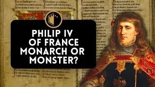 Philip IV of France a Monarch or Monster?