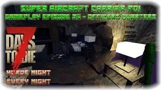 7DTD A17 Super Carrier POI Gameplay Episode 25 - Officers Quarters