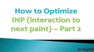 How to Optimize INP (interaction to next paint) using chrome extension, Part 2 | Core Web Vitals