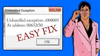 ONE STEP FIX FOR GTA VICE CITY, Unhandled exception: c000005 At address: 00652f30